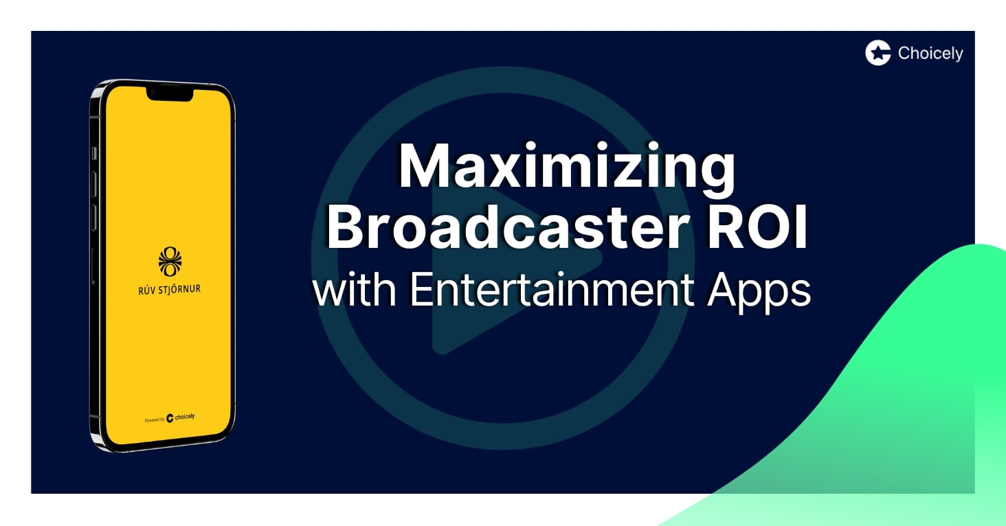 Maximizing Broadcaster ROI with Entertainment Apps